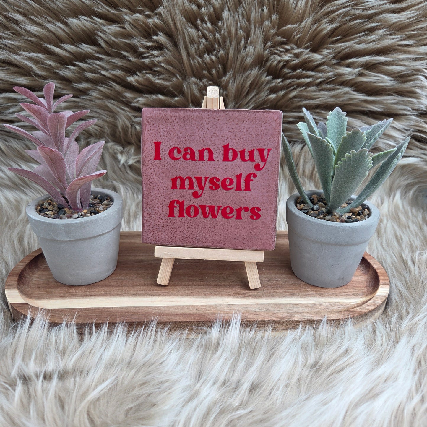 Robuust wenstegeltje met tekst: I can buy myself flowers