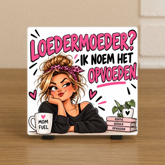 Spreuktegel: Loedermoeder? Ik noem het opvoeden.