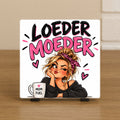 Spreuktegel: Loedermoeder.