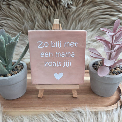 Robuust wenstegeltje:  Zo blij met een mama zoals jij!