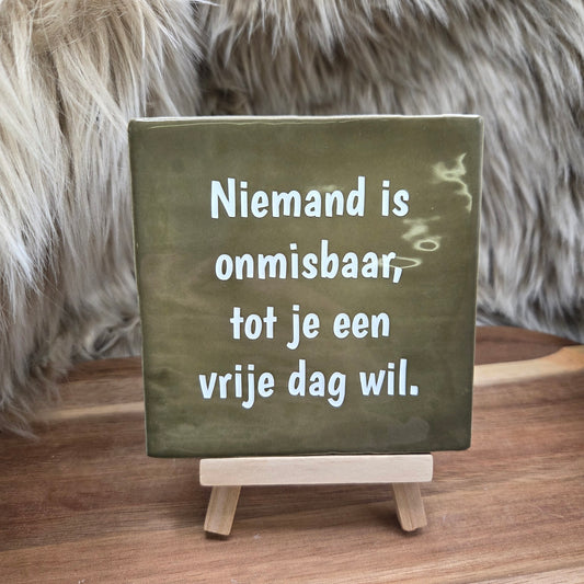 Robuust wenstegeltje: Niemand is onmisbaar, tot je een vrije dag wil.