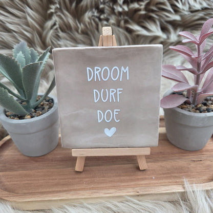 Robuust wenstegeltje:  Droom durf doe