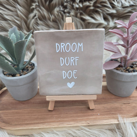 Robuust wenstegeltje:  Droom durf doe