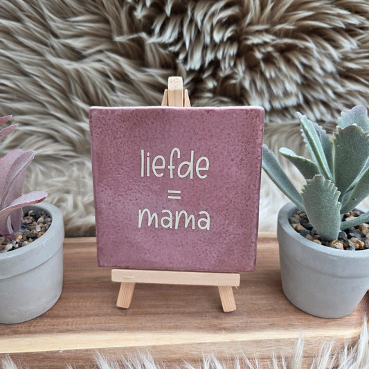 Robuust wenstegeltje:  Liefde = mama