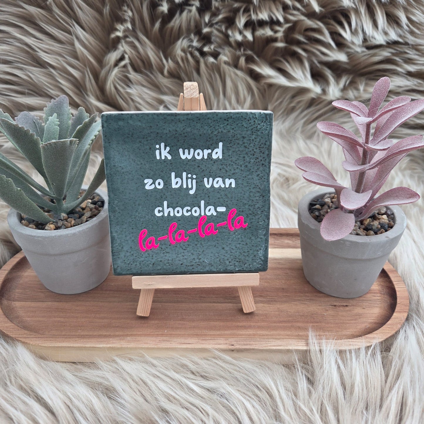 Robuust wenstegeltje: ik word zo blij van chocola-la-la-la-la
