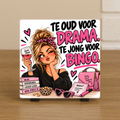 Spreuktegel: Te oud voor drama. Te jong voor bingo.