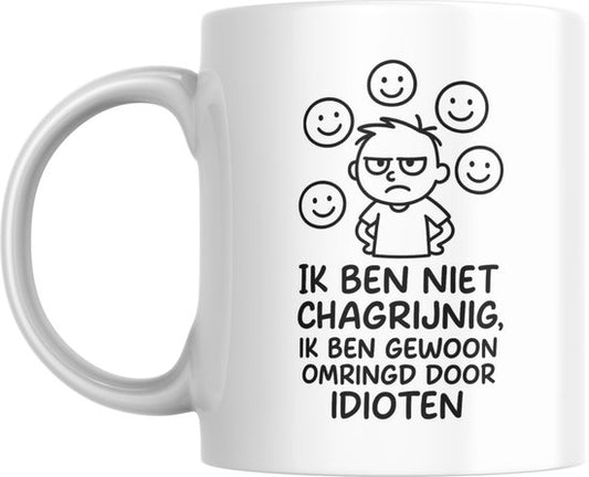 Mok 330ml – Ik ben niet chagrijnig, ik ben gewoon omringd door idioten – Grappige koffiemok – Dubbelzijdig bedrukt