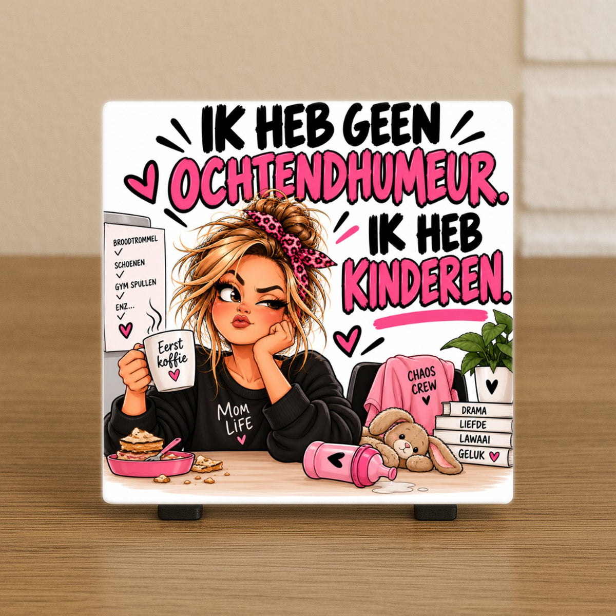 Spreuktegel: Ik heb geen ochtendhumeur. Ik heb kinderen.