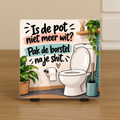 Spreuktegel: Is de pot niet meer wit? Pak de borstel na je shit.