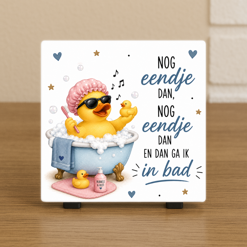 Spreuktegeltje “Nog eendje dan, nog eendje dan en dan ga ik in bad"