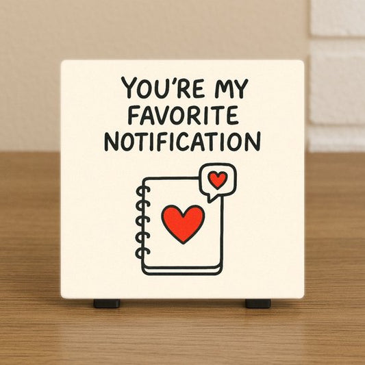Liefdevolle Tegel 10,5x10,5 cm – “You’re My Favorite Notification” – Schattig Cadeau