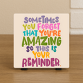 Spreuktegel: Sometimes you forget that you're amazing!