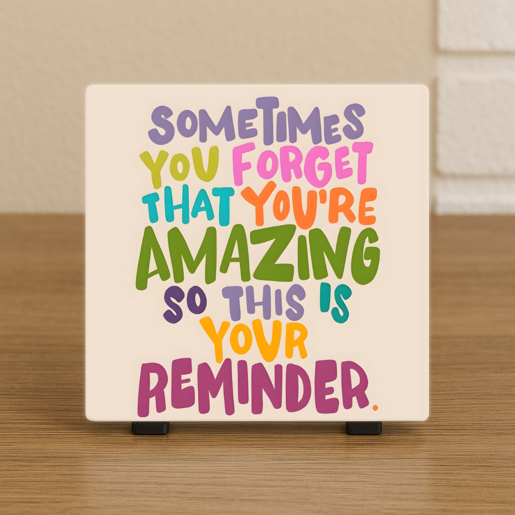 Spreuktegel: Sometimes you forget that you're amazing!