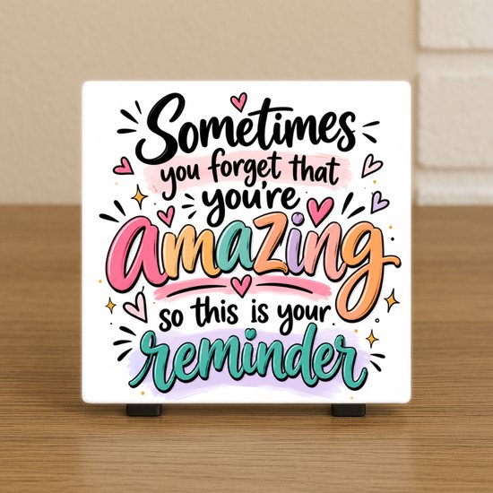 Spreuktegel: Sometimes you forget that you're amazing!